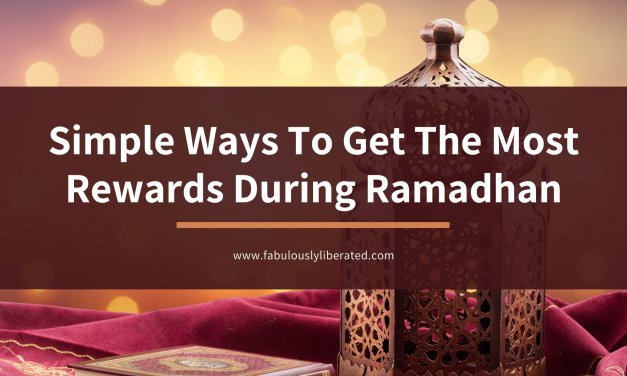 Simple Ways To get The Most Rewards During Ramadhan